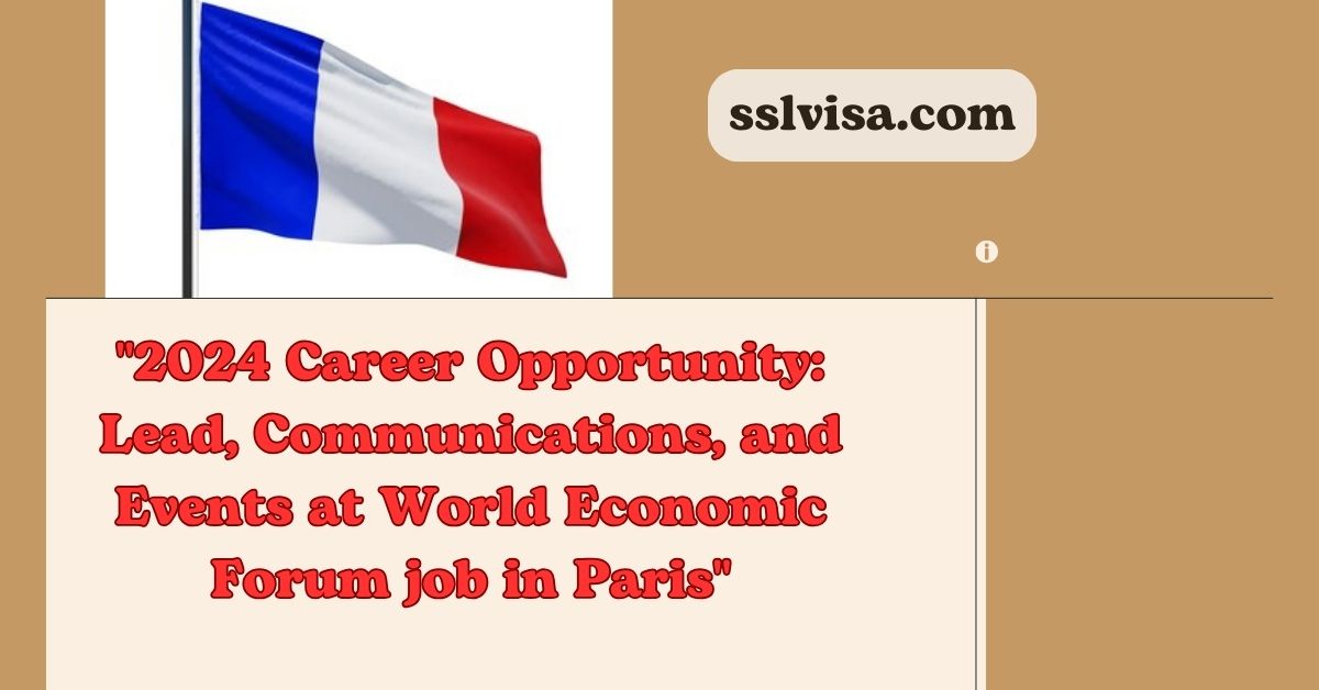 "2024 Career Opportunity: Lead, Communications, and Events at World Economic Forum job in Paris"